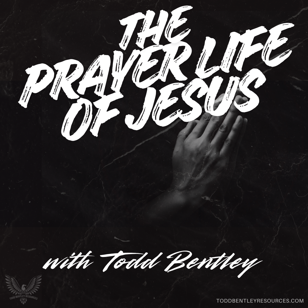 The Prayer Life of Jesus with Todd Bentley